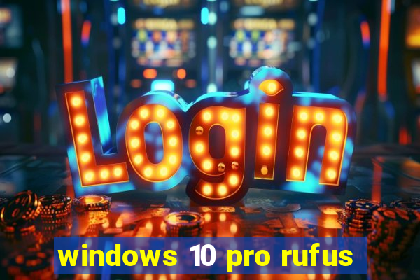 windows 10 pro rufus